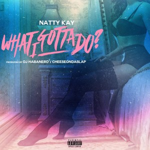 收聽Natty Kay的What I Gotta Do (Explicit)歌詞歌曲