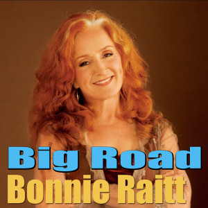 อัลบัม Big Road (Live) ศิลปิน Bonnie Raitt