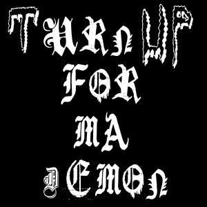 Turn Up For Ma Demon (Explicit)