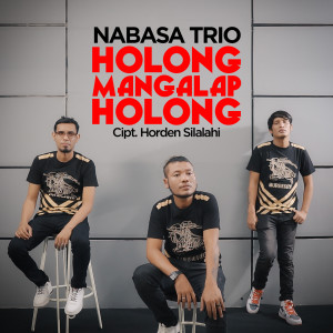 收聽Nabasa Trio的HOLONG MANGALAP HOLONG歌詞歌曲