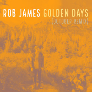 收聽Rob James的Golden Days (October Remix)歌詞歌曲