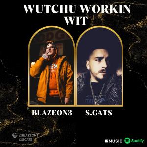 ดาวน์โหลดและฟังเพลง Wutchu workin wit 2.0 (feat. S.GATS) (Explicit) พร้อมเนื้อเพลงจาก Blazeon3