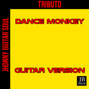 收聽Johnny Guitar Soul的Dance Monkey歌詞歌曲