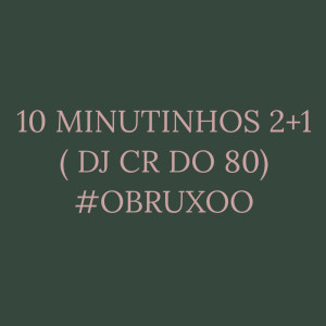 Listen to 10 MINUTINHOS 2+1 (DJ CR DO 80|O BRUXO|Explicit) song with lyrics from dj CR do 80