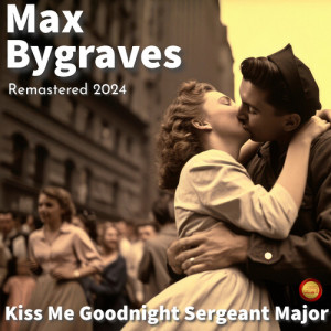 Max Bygraves的专辑Kiss Me Goodnight Sergeant Major (Remastered 2024)