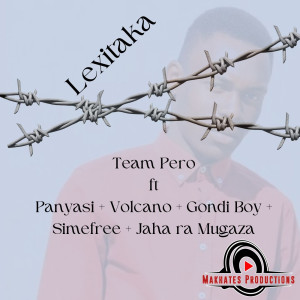 收聽Team Pero的Lexitaka (feat. Panyasi, Volcano, Gondi Boy, Simefree, Jaha Ra Mugaza)歌詞歌曲