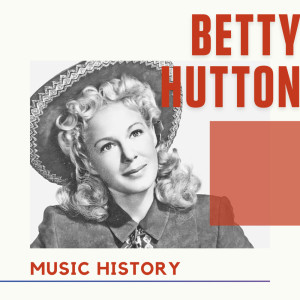 Album Betty Hutton - Music History from Betty Hutton
