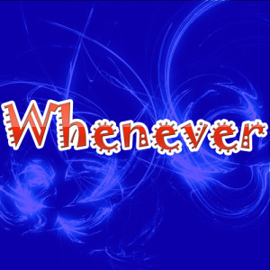 ดาวน์โหลดและฟังเพลง Whenever พร้อมเนื้อเพลงจาก Unknown Artists