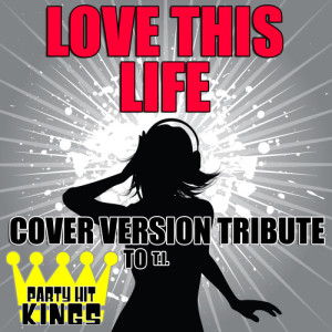 收聽Party Hit Kings的Love This Life (Cover Version Tribute to T.I.) (Explicit)歌詞歌曲