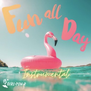 Listen to Fun All Day (Instrumental) song with lyrics from Girl Pow-R
