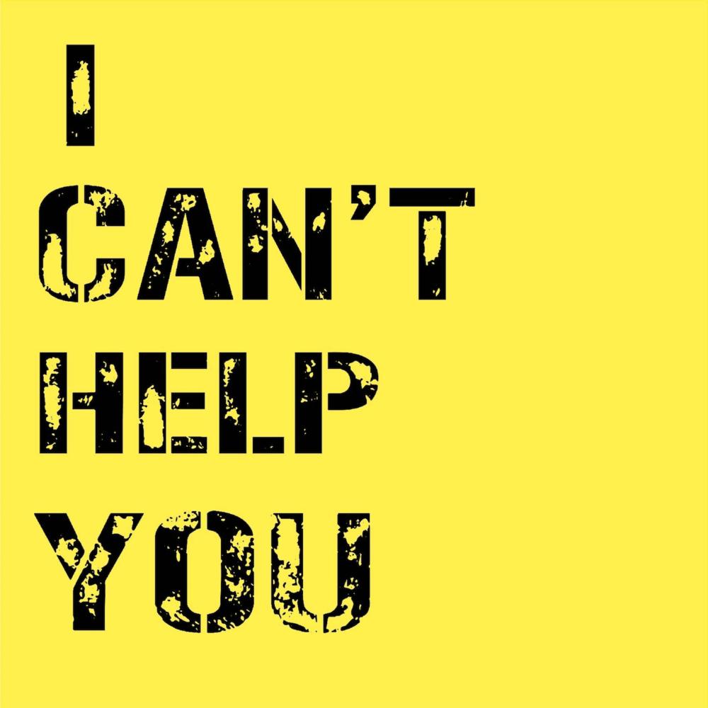 I CANT HELP YOU