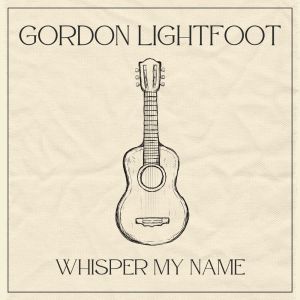 收聽Gordon Lightfoot的Whisper My Name (Live)歌詞歌曲