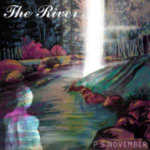 收聽P.S. November的The River歌詞歌曲