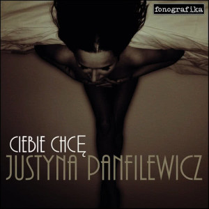 收聽Justyna Panfilewicz的Ciebie Chce (Dobrze Wiesz Ciebie Chce)歌詞歌曲