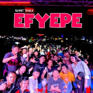 Dengarkan lagu Efyepe nyanyian Rahmat Tahalu dengan lirik