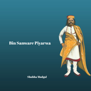 Listen to Bin Sanware Piyarwa song with lyrics from Shubha Mudgal