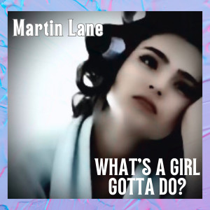 Martin Lane的專輯What’s a Girl Gotta Do?