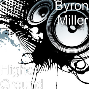 ดาวน์โหลดและฟังเพลง Higher Ground พร้อมเนื้อเพลงจาก Byron Miller