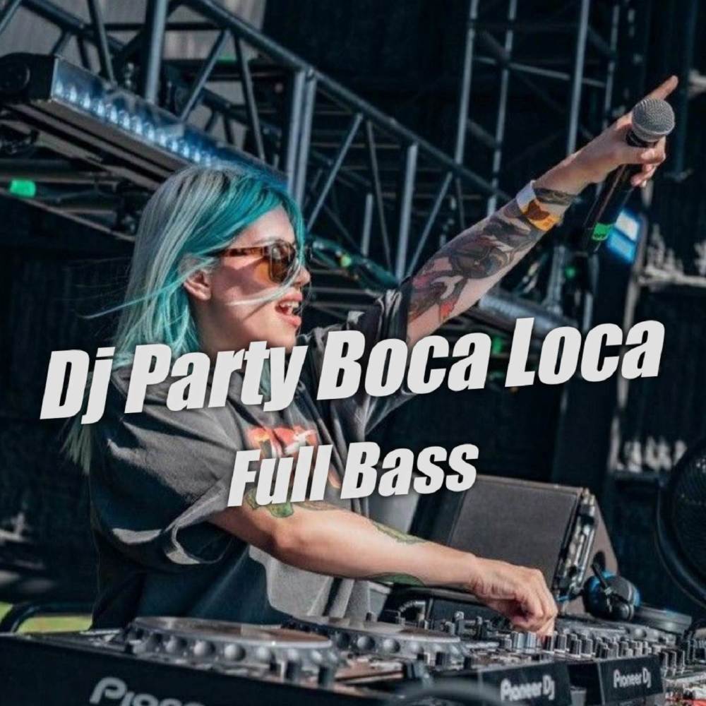 DJ Party Boca Loca Full Bass
