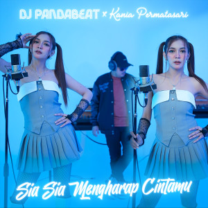 Dengarkan Sia Sia Mengharap Cintamu lagu dari DJ PANDABEAT dengan lirik
