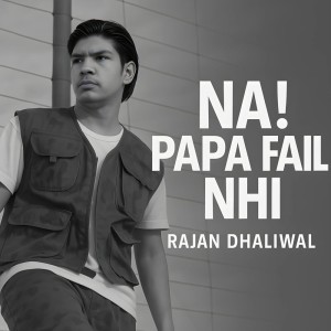 Listen to NA! PAPA FAIL NHI song with lyrics from Rajan Dhaliwal