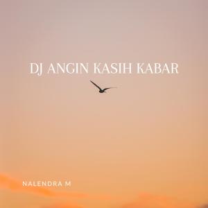 Listen to DJ Angin Kasih Kabar song with lyrics from NALENDRA M