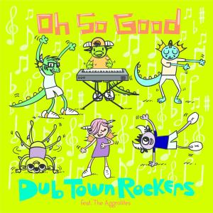อัลบัม Oh So Good (feat. The Aggrolites) ศิลปิน Dub Town Rockers