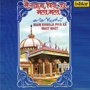 Listen to Main Khwaja Piya Ka Mast Mast song with lyrics from Altaf Raja