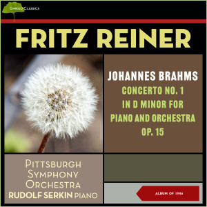 Rudolf Serkin的专辑Johannes Brahms: Concerto No. 1 In D Minor for Piano and Orchestra, Op. 15 (Album of 1946)