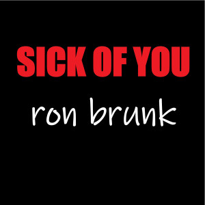 Album Sick of You from Ron Brunk