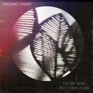 อัลบัม Never Was (feat. Chris James) ศิลปิน Michael Trent