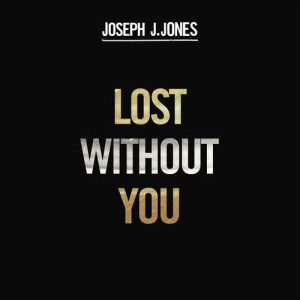 收聽Joseph J. Jones的Lost Without You歌詞歌曲