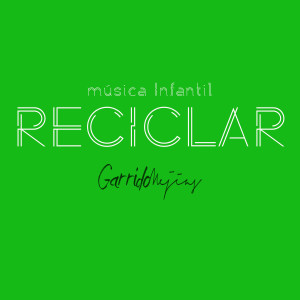 收听Garrido Mejias的Reciclar - Música Infantil歌词歌曲