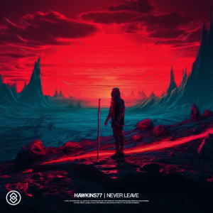 Listen to Never Leave (Extended Mix) song with lyrics from Hawkins 77