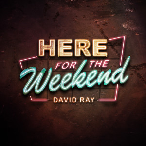 Listen to Here for the Weekend song with lyrics from David Ray