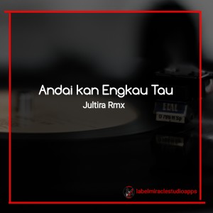 ดาวน์โหลดและฟังเพลง Andai Kan Engkau Tau พร้อมเนื้อเพลงจาก Jultira Rmx