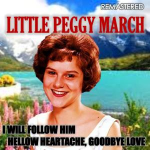 Little Peggy March的專輯I Will Follow Him & Hellow Heartache, Goodbye Love (Remasterd)