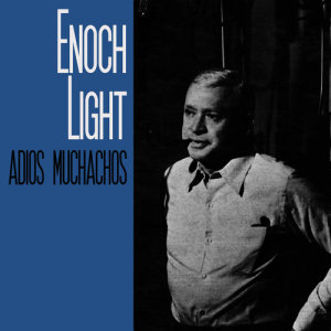 ดาวน์โหลดและฟังเพลง Adios Muchachos พร้อมเนื้อเพลงจาก Enoch Light