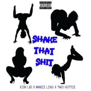 ดาวน์โหลดและฟังเพลง Shake That (feat. Manii Ling & Two Hottie) (Explicit) พร้อมเนื้อเพลงจาก Kim Lee