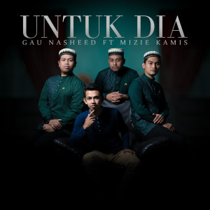 Dengarkan lagu Untuk Dia nyanyian GAU NASHEED dengan lirik