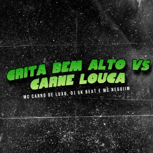 收聽MC Carro de Luxo的Grita Bem Alto Vs Carne Louca歌詞歌曲