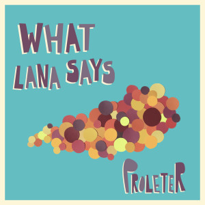 Album What Lana Says from ProleteR