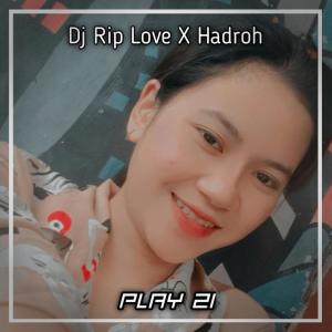 Dj Rip Love X Hadroh dari PLAY 21