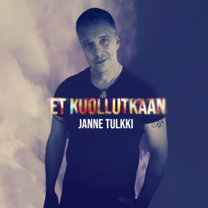 收聽Janne Tulkki的Et kuollutkaan歌詞歌曲