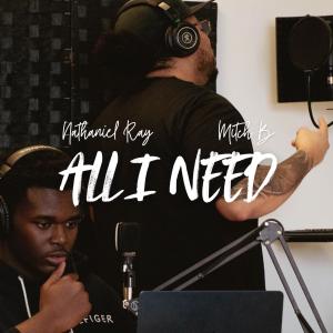 收聽Nathaniel Ray的All I Need (feat. Mitch B)歌詞歌曲