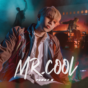 收聽Perry K的MR.COOL歌詞歌曲