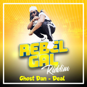 Ghost Dan的專輯Deal (Rebel Gal Riddim)