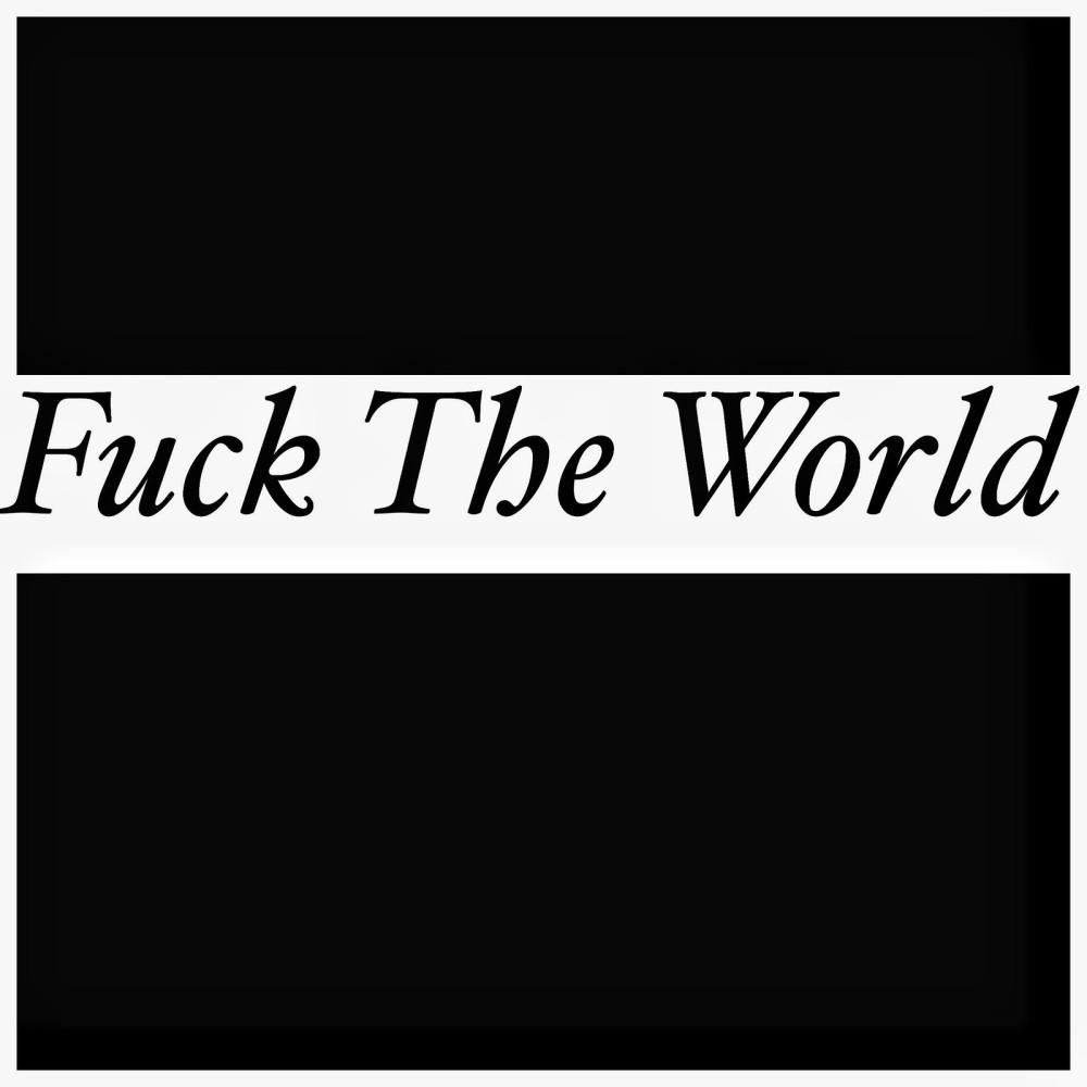 Fuck the World (Explicit)