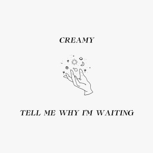 Listen to Tell Me Why I'm Waiting song with lyrics from Creamy