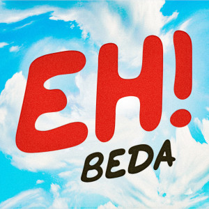 Listen to Eh! song with lyrics from Beda